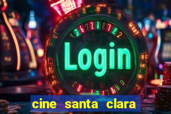 cine santa clara filme em cartaz